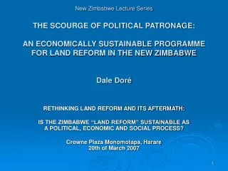 New Zimbabwe Lecture Series THE SCOURGE OF POLITICAL PATRONAGE: AN ECONOMICALLY SUSTAINABLE PROGRAMME FOR LAND REFORM I