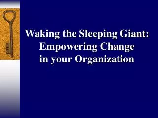 Waking the Sleeping Giant: Empowering Change in your Organization