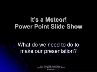 It’s a Meteor! Power Point Slide Show
