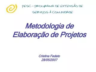 Metodologia de Elaboração de Projetos Cristina Fedato 28/05/2007