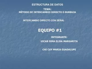 ESTRUCTURA DE DATOS TEMA: MÉTODO DE INTERCAMBIO DIRECTO O BURBUJA INTERCAMBIO DIRECTO CON SEÑAL