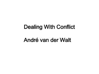 Dealing With Conflict André van der Walt