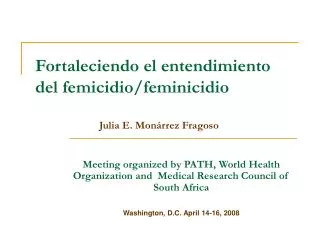 Fortaleciendo el entendimiento del femicidio/feminicidio 		Julia E. Monárrez Fragoso