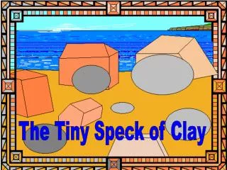 The Tiny Speck of Clay