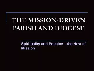 THE MISSION-DRIVEN PARISH AND DIOCESE