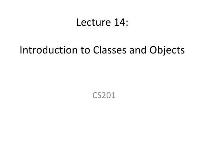 lecture 14 introduction to classes and objects