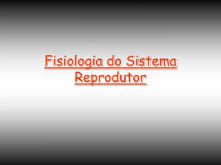Fisiologia do Sistema Reprodutor
