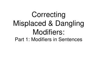 Correcting Misplaced &amp; Dangling Modifiers: Part 1: Modifiers in Sentences