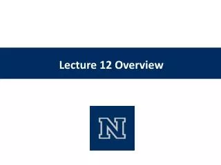 Lecture 12 Overview
