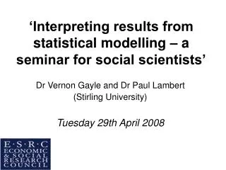 ‘Interpreting results from statistical modelling – a seminar for social scientists’