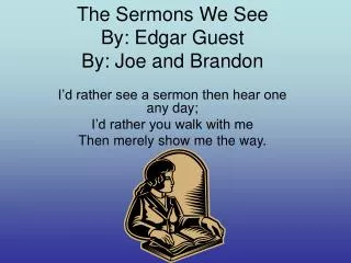 The Sermons We See By: Edgar Guest By: Joe and Brandon