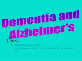 Sources: alzwisc/ nia.nih/Alzheimers/Publications/adfact.htm