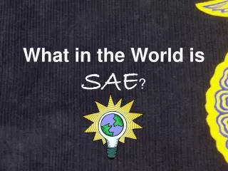 What in the World is SAE ?