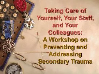 Taking Care of Yourself, Your Staff, and Your Colleagues: A Workshop on Preventing and Addressing Secondary Trauma