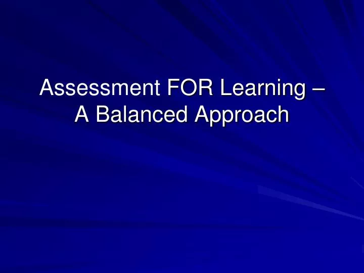assessment for learning a balanced approach