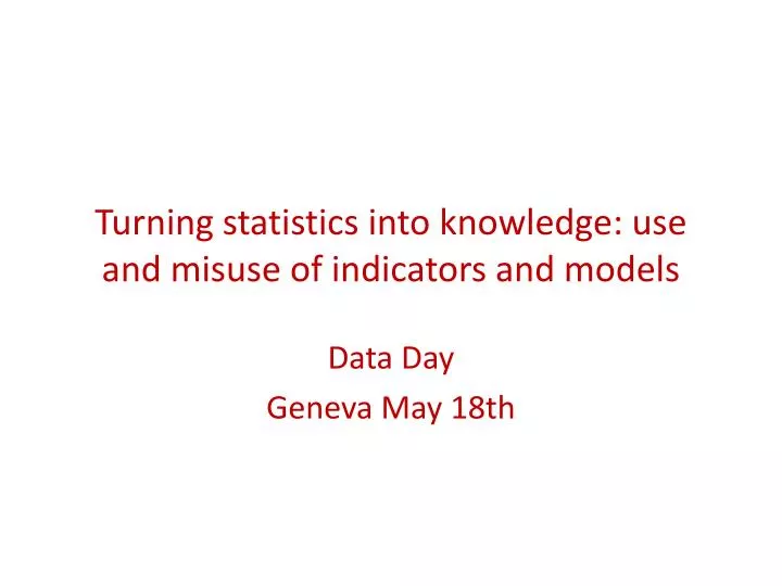turning statistics into knowledge use and misuse of indicators and models