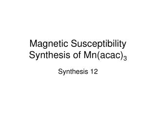 Magnetic Susceptibility Synthesis of Mn(acac) 3