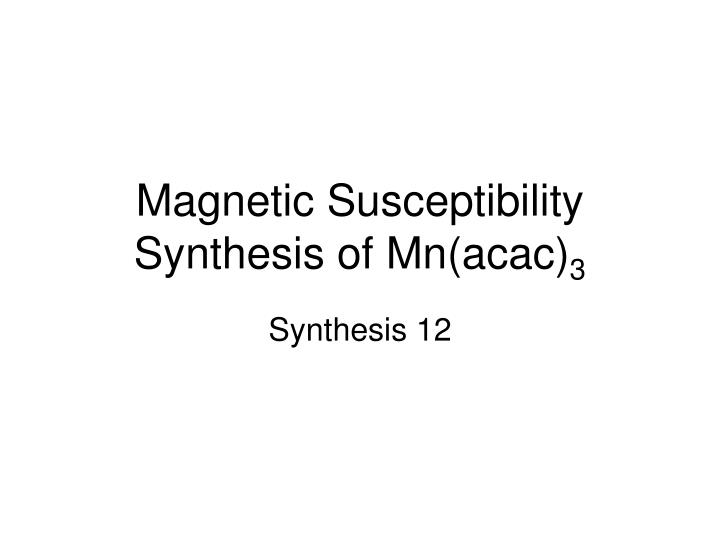 magnetic susceptibility synthesis of mn acac 3