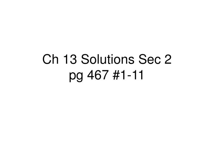 ch 13 solutions sec 2 pg 467 1 11