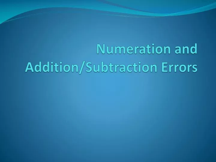 numeration and addition subtraction errors