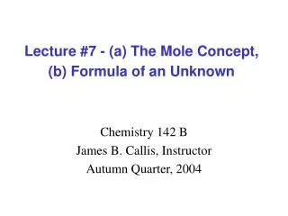 Lecture #7 - (a) The Mole Concept, (b) Formula of an Unknown