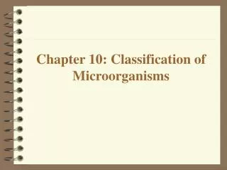 Chapter 10: Classification of Microorganisms