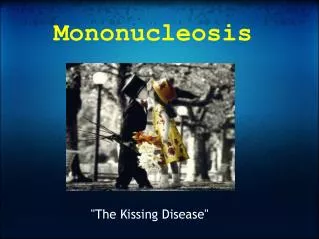 The Kissing Disease - Infectious Mononucleosis 