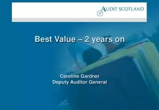 Best Value – 2 years on Caroline Gardner Deputy Auditor General