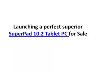 Launching a perfect superior SuperPad 10.2 Tablet PC for Sal