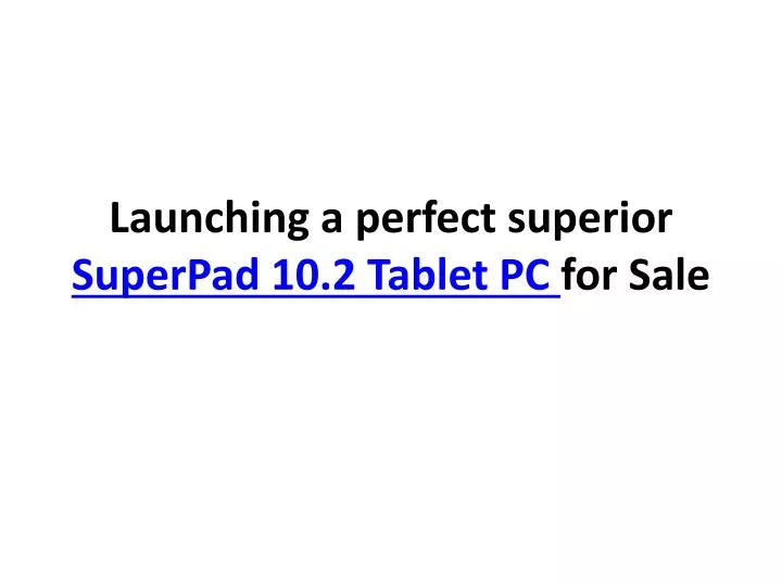 launching a perfect superior superpad 10 2 tablet pc for sale