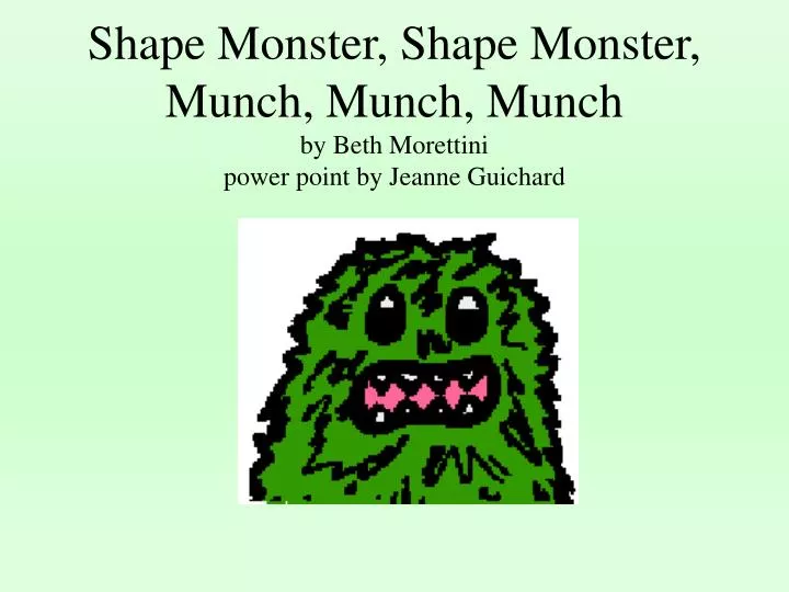 shape monster shape monster munch munch munch by beth morettini power point by jeanne guichard