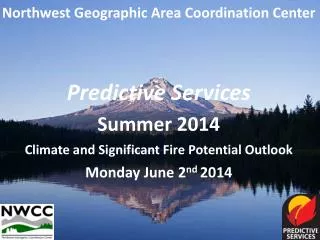 Northwest Geographic Area Coordination Center Predictive Services Summer 2014 Climate and Significant Fire Potential Out