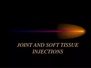 JOINT AND SOFT TISSUE INJECTIONS