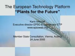 The European Technology Platform “Plants for the Future” Karin Metzlaff Executive director EPSO &amp; Coordinator ETP e