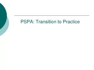PSPA: Transition to Practice