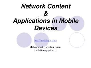 Network Content &amp; Applications in Mobile Devices http://mobilepit.com/ Mohammad Hafiz bin Ismail (info@mypapit.ne