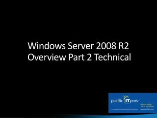 Windows Server 2008 R2 Overview Part 2 Technical