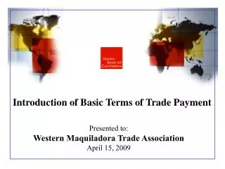 Presented to: Western Maquiladora Trade Association April 15, 2009