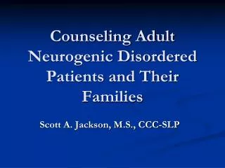 Counseling Adult Neurogenic Disordered Patients and Their Families