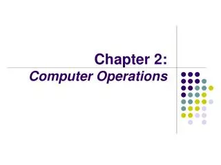 Chapter 2: Computer Operations