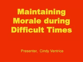 Maintaining Morale during Difficult Times