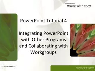 PowerPoint Tutorial 4 Integrating PowerPoint with Other Programs and Collaborating with Workgroups