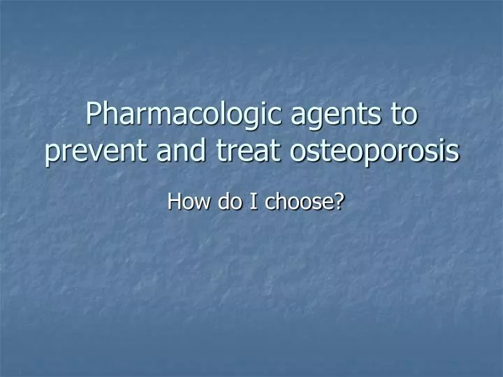 pharmacologic agents to prevent and treat osteoporosis