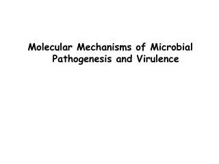 Molecular Mechanisms of Microbial Pathogenesis and Virulence