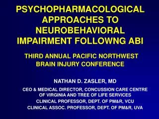 PSYCHOPHARMACOLOGICAL APPROACHES TO NEUROBEHAVIORAL IMPAIRMENT FOLLOWNG ABI THIRD ANNUAL PACIFIC NORTHWEST BRAIN INJURY