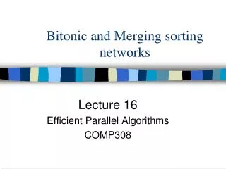 Bitonic and Merging sorting networks