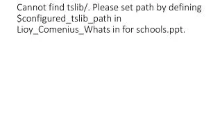 Cannot find tslib/. Please set path by defining $configured_tslib_path in Lioy_Comenius_Whats in for schools.