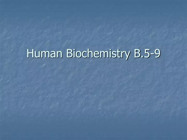 human biochemistry b 5 9