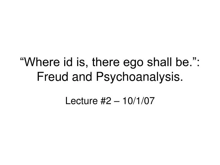 where id is there ego shall be freud and psychoanalysis
