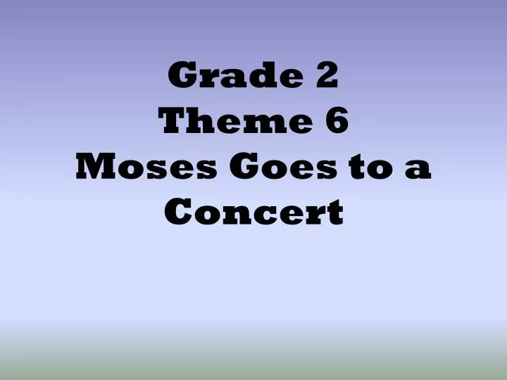 grade 2 theme 6 moses goes to a concert